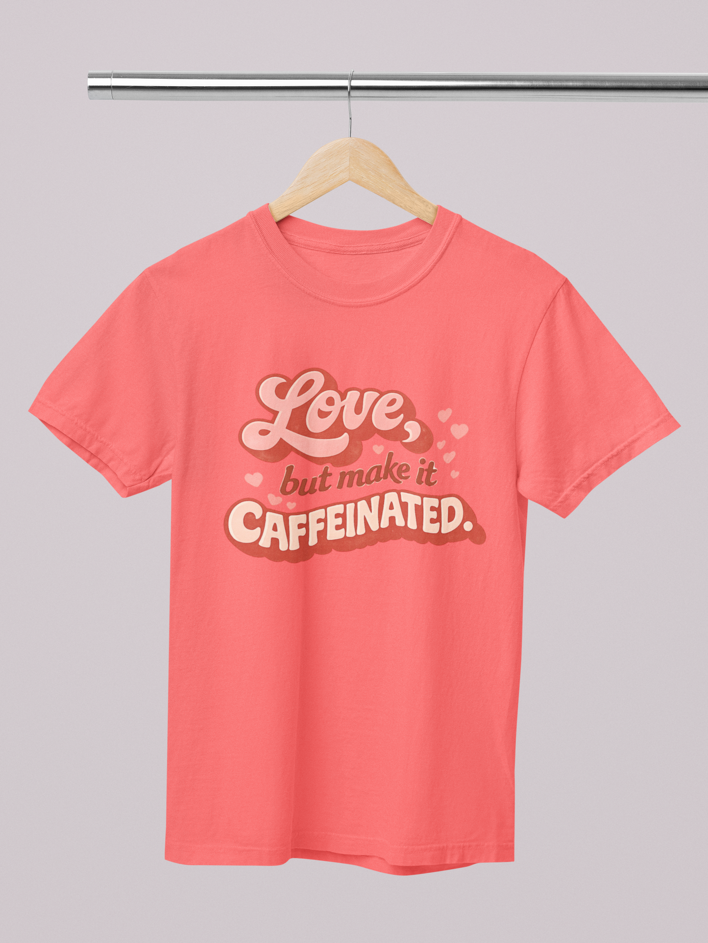 Love, But Make It Caffeinated – Comfort Colors Tee
